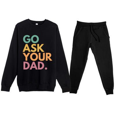 Go Ask Your Dad Great Gift Premium Crewneck Sweatsuit Set