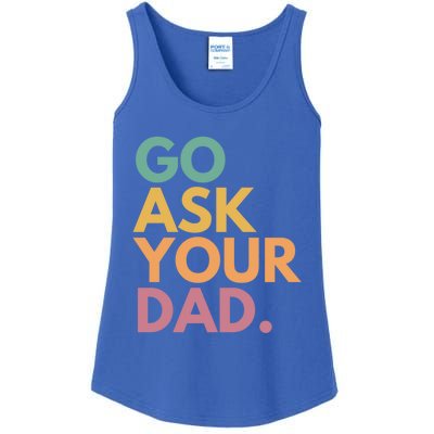 Go Ask Your Dad Great Gift Ladies Essential Tank