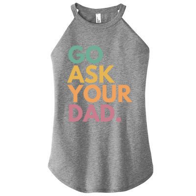 Go Ask Your Dad Great Gift Women’s Perfect Tri Rocker Tank