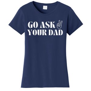 Go Ask Your Dad Funny Father Day Women's T-Shirt