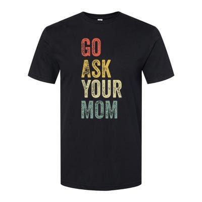 Go Ask Your Mom Husband Dad Softstyle® CVC T-Shirt