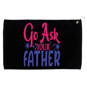 Go Ask Your Father Mother Family Mom Gift Grommeted Golf Towel