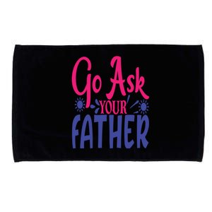 Go Ask Your Father Mother Family Mom Gift Microfiber Hand Towel