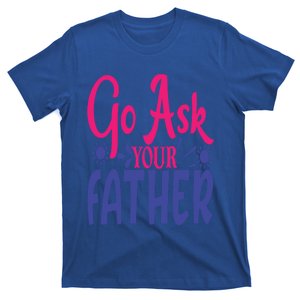 Go Ask Your Father Mother Family Mom Gift T-Shirt