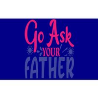 Go Ask Your Father Mother Family Mom Gift Bumper Sticker