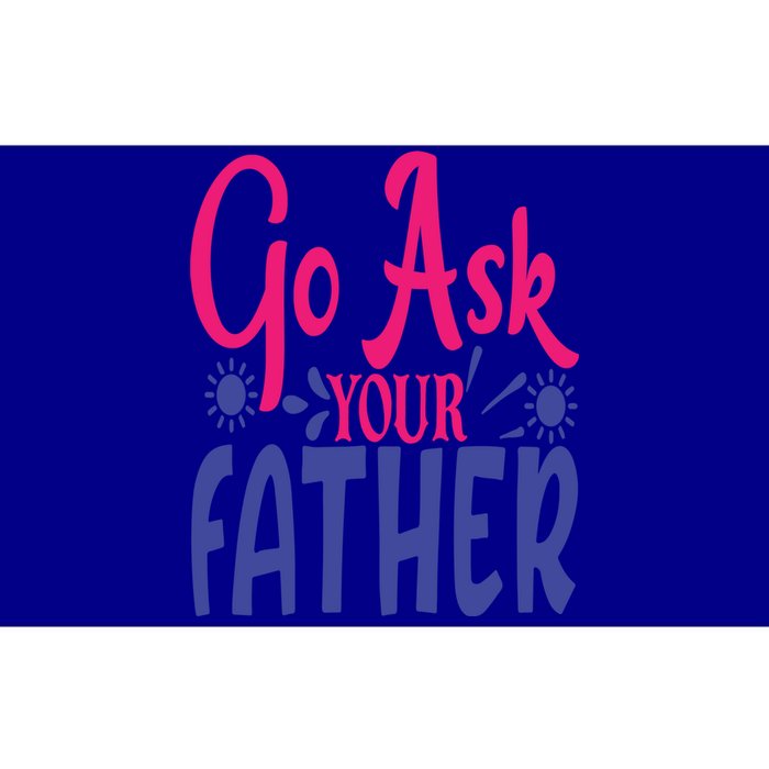 Go Ask Your Father Mother Family Mom Gift Bumper Sticker