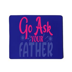 Go Ask Your Father Mother Family Mom Gift Mousepad