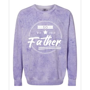 Go Ask Your Father Funny Mom Gift Mothers Day Joke Gift Colorblast Crewneck Sweatshirt