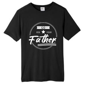 Go Ask Your Father Funny Mom Gift Mothers Day Joke Gift Tall Fusion ChromaSoft Performance T-Shirt