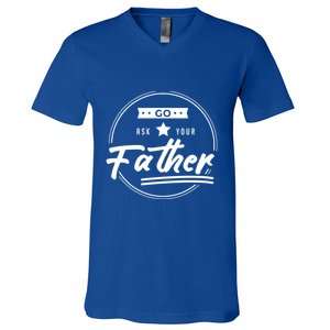 Go Ask Your Father Funny Mom Gift Mothers Day Joke Gift V-Neck T-Shirt