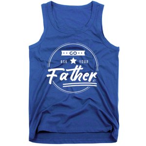 Go Ask Your Father Funny Mom Gift Mothers Day Joke Gift Tank Top