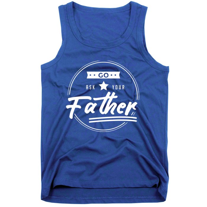 Go Ask Your Father Funny Mom Gift Mothers Day Joke Gift Tank Top