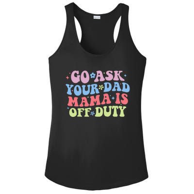 Go Ask Your Dad Funny MotherS Day Mom Life Ladies PosiCharge Competitor Racerback Tank