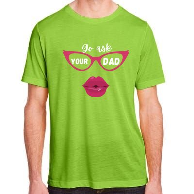 Go Ask Your Dad Sassy Funny Gift Idea For Fun Mom Great Gift Adult ChromaSoft Performance T-Shirt