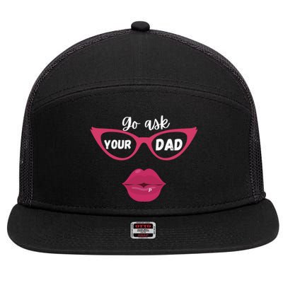 Go Ask Your Dad Sassy Funny Gift Idea For Fun Mom Great Gift 7 Panel Mesh Trucker Snapback Hat