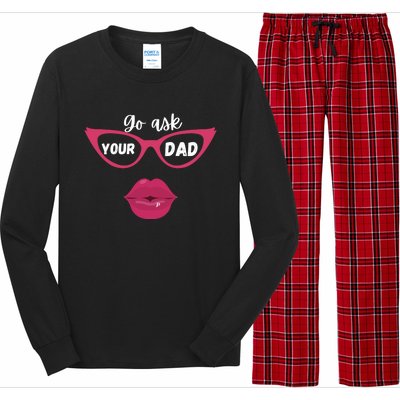 Go Ask Your Dad Sassy Funny Gift Idea For Fun Mom Great Gift Long Sleeve Pajama Set