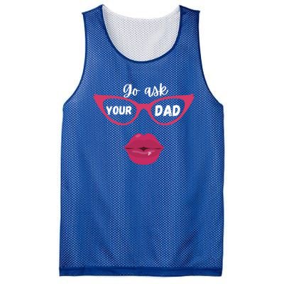 Go Ask Your Dad Sassy Funny Gift Idea For Fun Mom Great Gift Mesh Reversible Basketball Jersey Tank