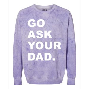 Go Ask Your Dad Funny Mom Gift Colorblast Crewneck Sweatshirt