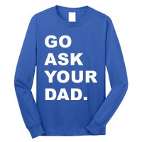 Go Ask Your Dad Funny Mom Gift Long Sleeve Shirt