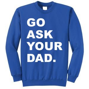 Go Ask Your Dad Funny Mom Gift Sweatshirt