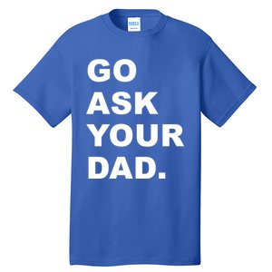 Go Ask Your Dad Funny Mom Gift Tall T-Shirt