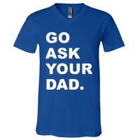 Go Ask Your Dad Funny Mom Gift V-Neck T-Shirt