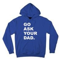 Go Ask Your Dad Funny Mom Gift Tall Hoodie