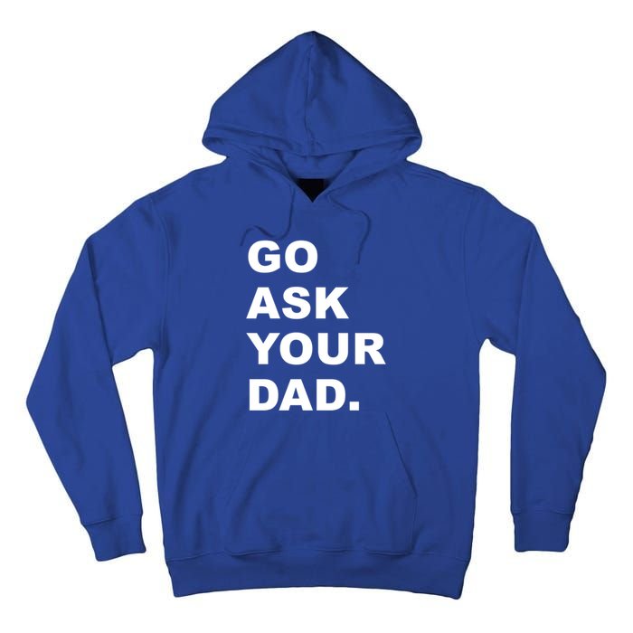 Go Ask Your Dad Funny Mom Gift Tall Hoodie