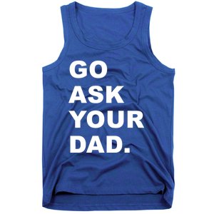 Go Ask Your Dad Funny Mom Gift Tank Top