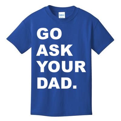 Go Ask Your Dad Funny Mom Gift Kids T-Shirt