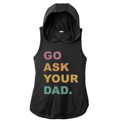 Go Ask Your Dad Funny Mom Gift Ladies PosiCharge Tri-Blend Wicking Draft Hoodie Tank