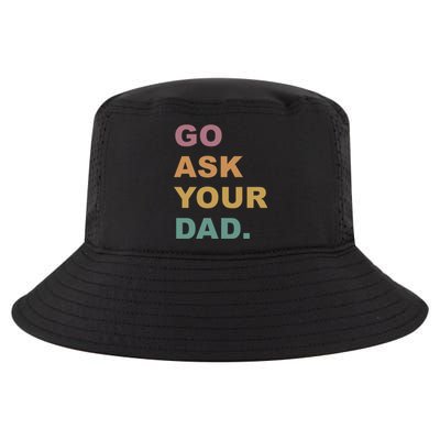 Go Ask Your Dad Funny Mom Gift Cool Comfort Performance Bucket Hat