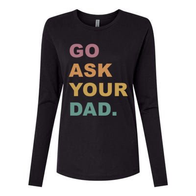 Go Ask Your Dad Funny Mom Gift Womens Cotton Relaxed Long Sleeve T-Shirt