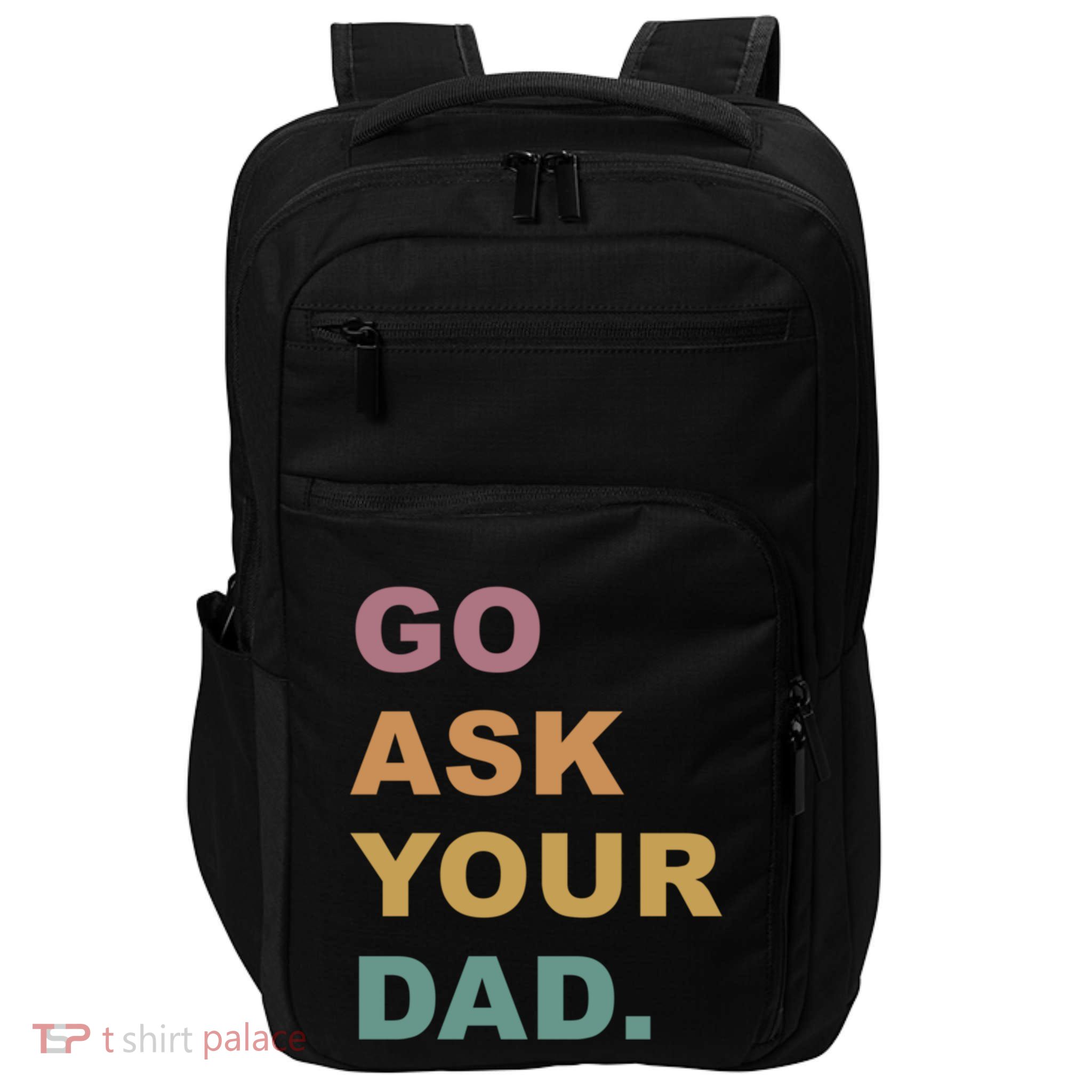 Go Ask Your Dad Funny Mom Gift Impact Tech Backpack