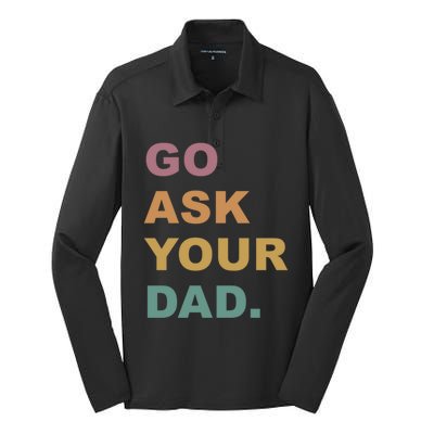 Go Ask Your Dad Funny Mom Gift Silk Touch Performance Long Sleeve Polo