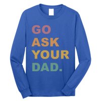 Go Ask Your Dad Funny Mom Gift Long Sleeve Shirt