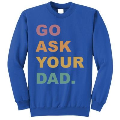 Go Ask Your Dad Funny Mom Gift Sweatshirt