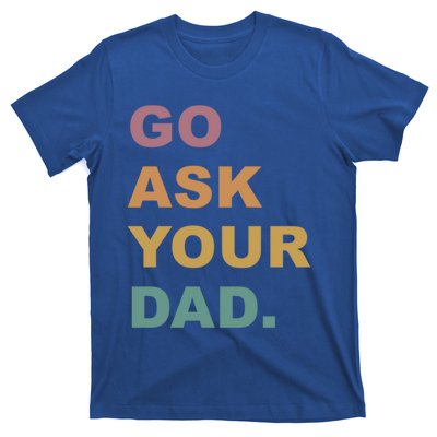 Go Ask Your Dad Funny Mom Gift T-Shirt