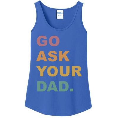 Go Ask Your Dad Funny Mom Gift Ladies Essential Tank