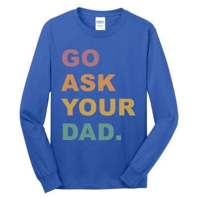 Go Ask Your Dad Funny Mom Gift Tall Long Sleeve T-Shirt