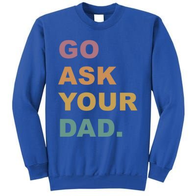 Go Ask Your Dad Funny Mom Gift Tall Sweatshirt