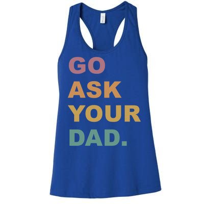 Go Ask Your Dad Funny Mom Gift Women's Racerback Tank