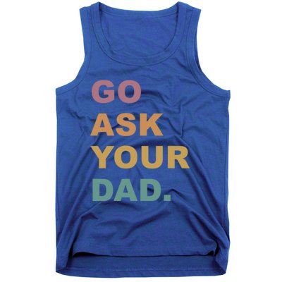 Go Ask Your Dad Funny Mom Gift Tank Top