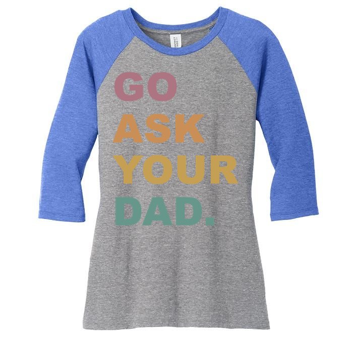 Go Ask Your Dad Funny Mom Gift Women's Tri-Blend 3/4-Sleeve Raglan Shirt