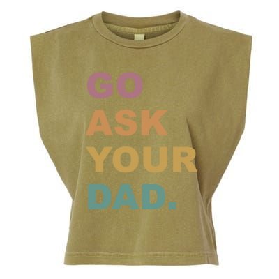 Go Ask Your Dad Funny Mom Gift Garment-Dyed Women's Muscle Tee