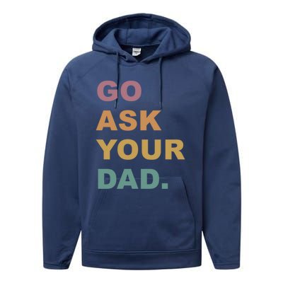 Go Ask Your Dad Funny Mom Gift Performance Fleece Hoodie