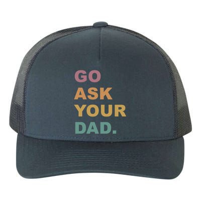 Go Ask Your Dad Funny Mom Gift Yupoong Adult 5-Panel Trucker Hat