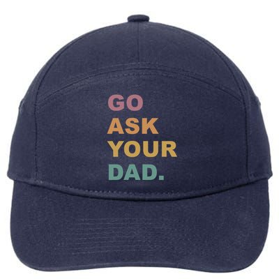 Go Ask Your Dad Funny Mom Gift 7-Panel Snapback Hat