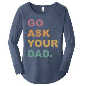 Go Ask Your Dad Funny Mom Gift Women's Perfect Tri Tunic Long Sleeve Shirt