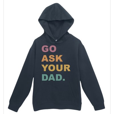 Go Ask Your Dad Funny Mom Gift Urban Pullover Hoodie